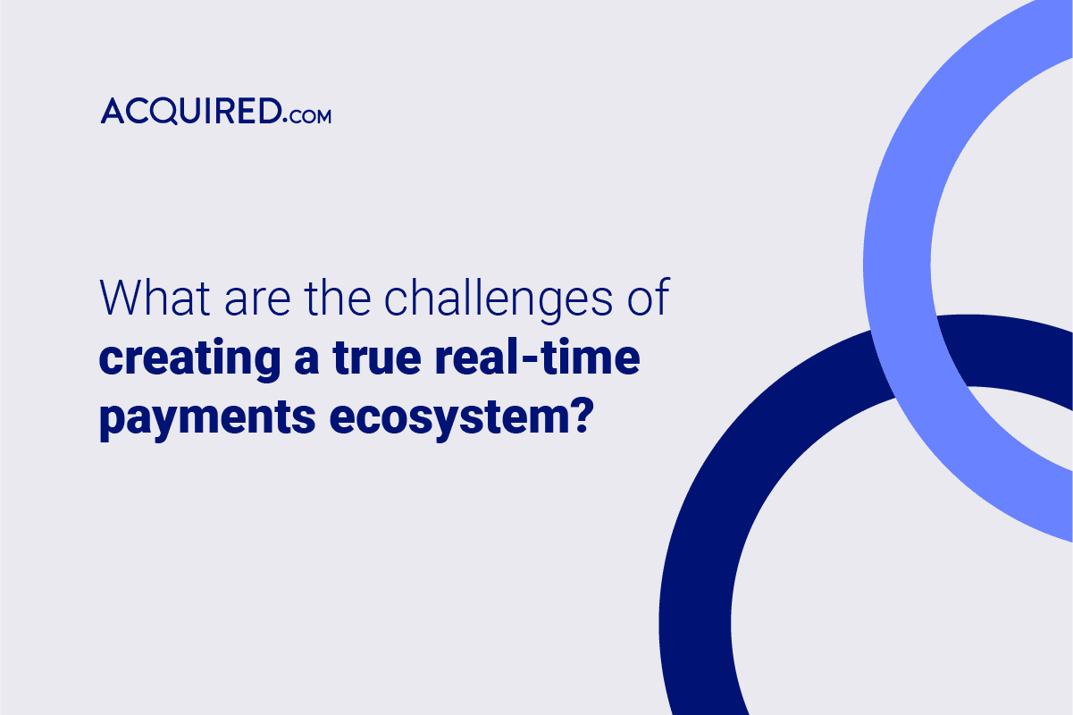 What are the challenges of creating a true real-time payments ecosystem?
